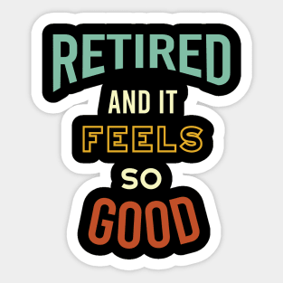 Retired and It Feels So Good Sticker